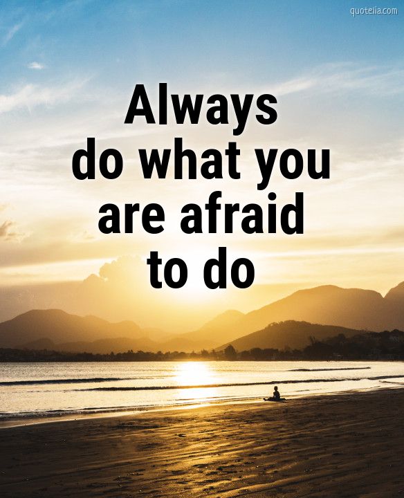 Always do what you are afraid to do | Quotelia