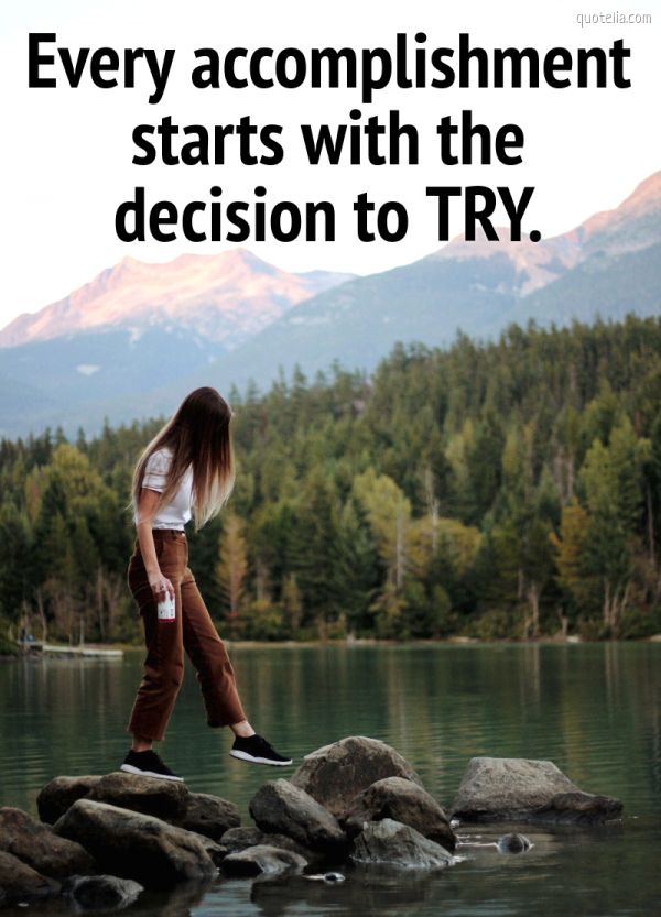Every accomplishment starts with the decision to TRY. | Quotelia