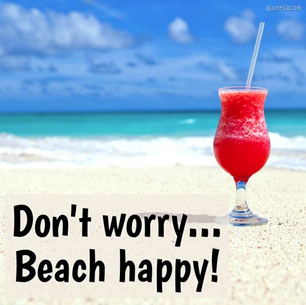Don't worry... Beach happy! | Quotelia