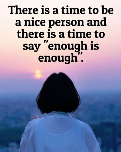 There is a time to be a nice person and there is a time to say "enough is enough".