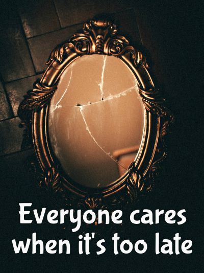 Everyone cares when it's too late.