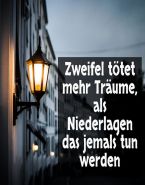 Zweifel tötet mehr Träume, als Niederlagen das jemals tun werden