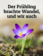 Der Frühling brachte Wandel, und wir auch.