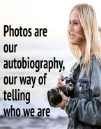 Photos are our autobiography, our way of telling who we are.