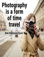 Photography is a form of time travel. Neil Degrasse Tyson