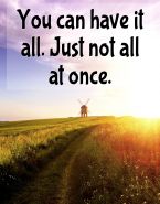 You can have it all. Just not allat once.